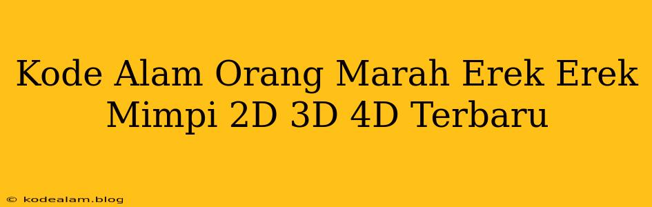 Kode Alam Orang Marah Erek Erek Mimpi 2D 3D 4D Terbaru