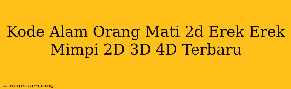 Kode Alam Orang Mati 2d Erek Erek Mimpi 2D 3D 4D Terbaru