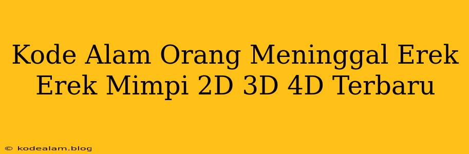 Kode Alam Orang Meninggal Erek Erek Mimpi 2D 3D 4D Terbaru