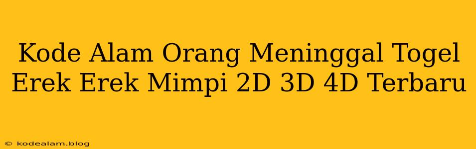 Kode Alam Orang Meninggal Togel Erek Erek Mimpi 2D 3D 4D Terbaru