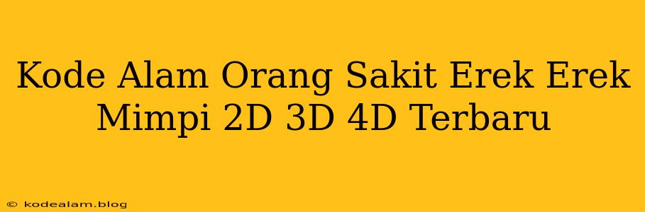 Kode Alam Orang Sakit Erek Erek Mimpi 2D 3D 4D Terbaru