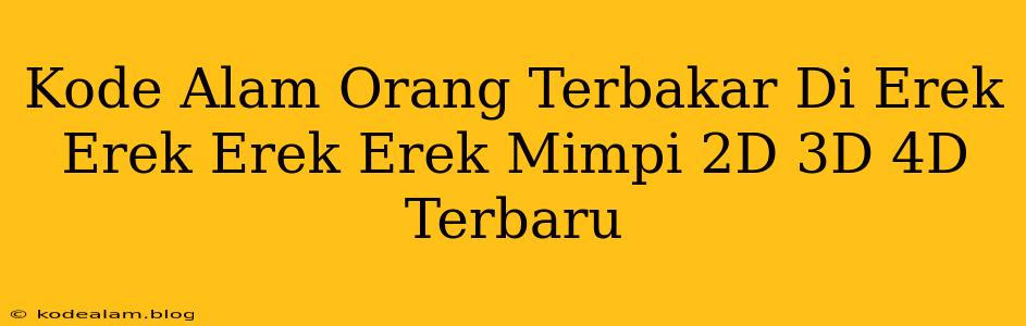 Kode Alam Orang Terbakar Di Erek Erek Erek Erek Mimpi 2D 3D 4D Terbaru