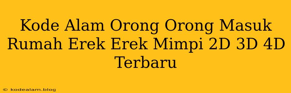 Kode Alam Orong Orong Masuk Rumah Erek Erek Mimpi 2D 3D 4D Terbaru