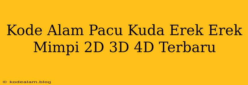 Kode Alam Pacu Kuda Erek Erek Mimpi 2D 3D 4D Terbaru