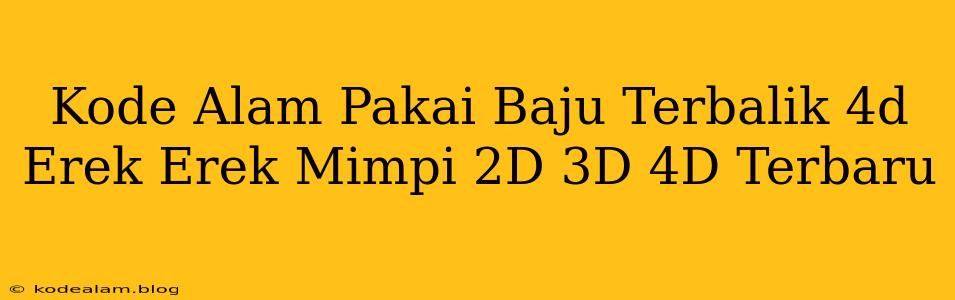 Kode Alam Pakai Baju Terbalik 4d Erek Erek Mimpi 2D 3D 4D Terbaru
