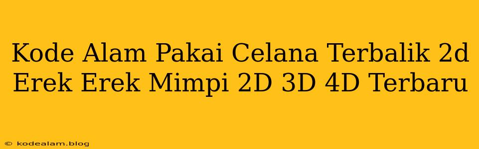 Kode Alam Pakai Celana Terbalik 2d Erek Erek Mimpi 2D 3D 4D Terbaru