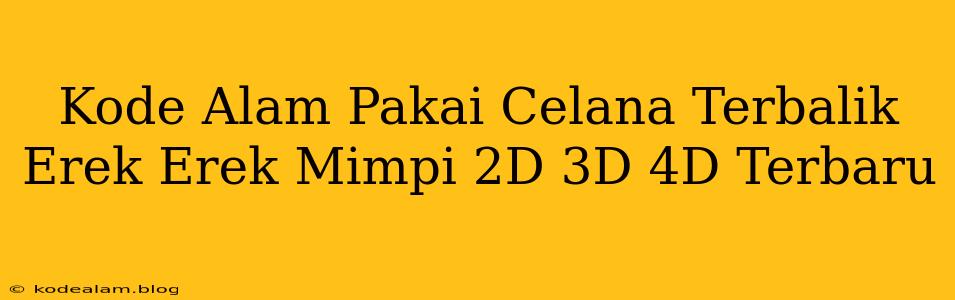 Kode Alam Pakai Celana Terbalik Erek Erek Mimpi 2D 3D 4D Terbaru