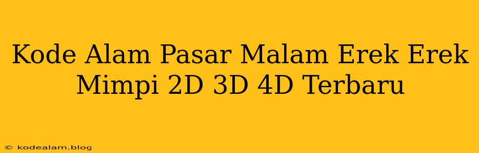 Kode Alam Pasar Malam Erek Erek Mimpi 2D 3D 4D Terbaru