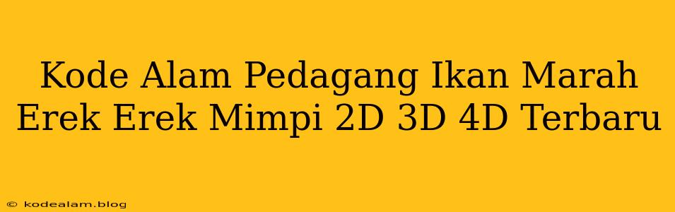 Kode Alam Pedagang Ikan Marah Erek Erek Mimpi 2D 3D 4D Terbaru