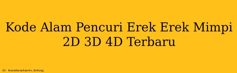 Kode Alam Pencuri Erek Erek Mimpi 2D 3D 4D Terbaru