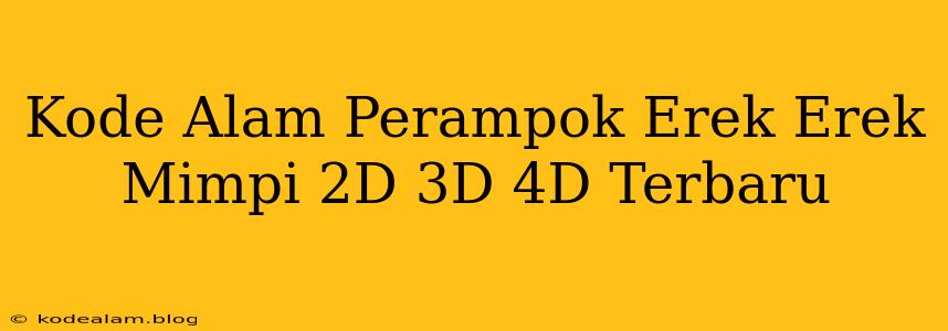 Kode Alam Perampok Erek Erek Mimpi 2D 3D 4D Terbaru