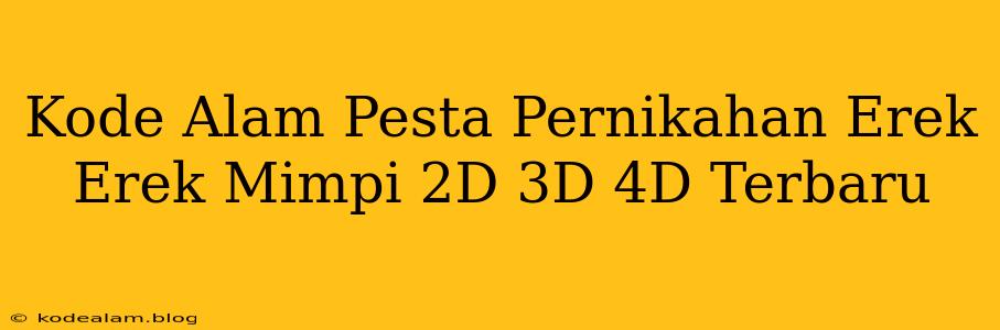 Kode Alam Pesta Pernikahan Erek Erek Mimpi 2D 3D 4D Terbaru
