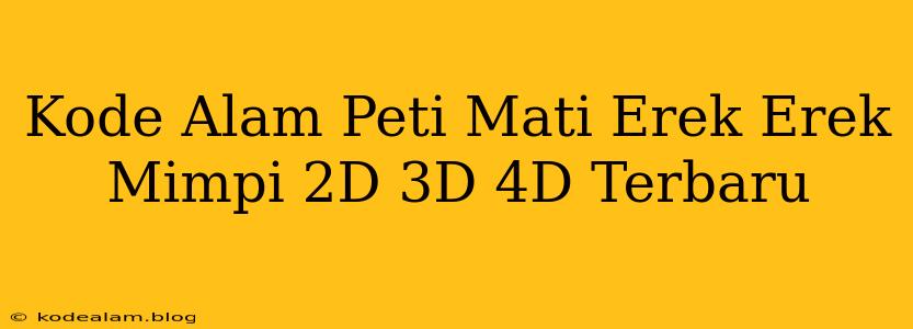 Kode Alam Peti Mati Erek Erek Mimpi 2D 3D 4D Terbaru