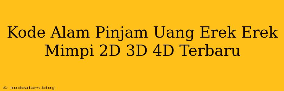 Kode Alam Pinjam Uang Erek Erek Mimpi 2D 3D 4D Terbaru