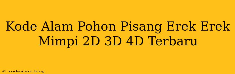 Kode Alam Pohon Pisang Erek Erek Mimpi 2D 3D 4D Terbaru