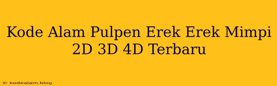 Kode Alam Pulpen Erek Erek Mimpi 2D 3D 4D Terbaru