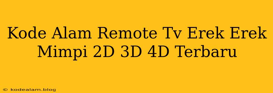 Kode Alam Remote Tv Erek Erek Mimpi 2D 3D 4D Terbaru