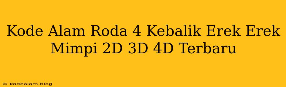 Kode Alam Roda 4 Kebalik Erek Erek Mimpi 2D 3D 4D Terbaru