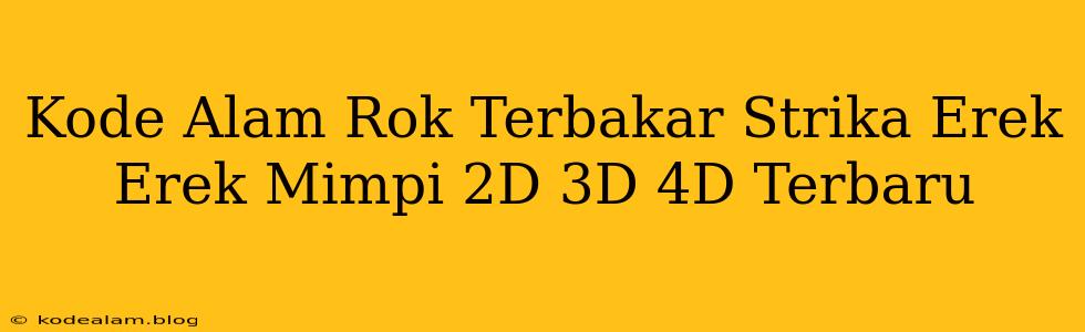 Kode Alam Rok Terbakar Strika Erek Erek Mimpi 2D 3D 4D Terbaru