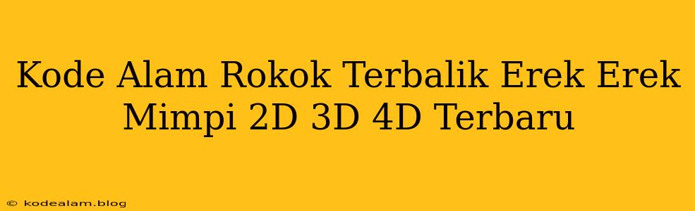 Kode Alam Rokok Terbalik Erek Erek Mimpi 2D 3D 4D Terbaru
