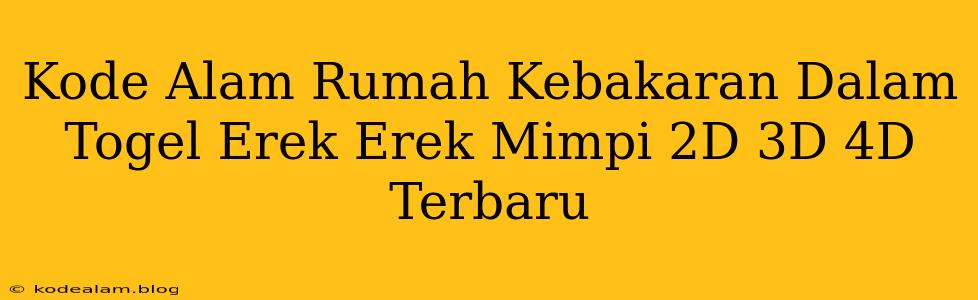 Kode Alam Rumah Kebakaran Dalam Togel Erek Erek Mimpi 2D 3D 4D Terbaru