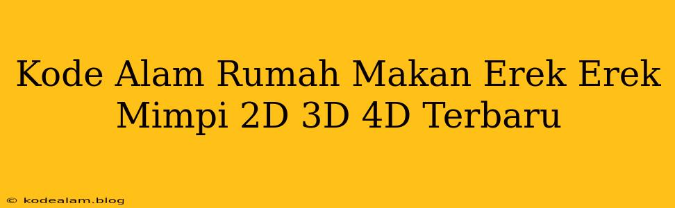Kode Alam Rumah Makan Erek Erek Mimpi 2D 3D 4D Terbaru