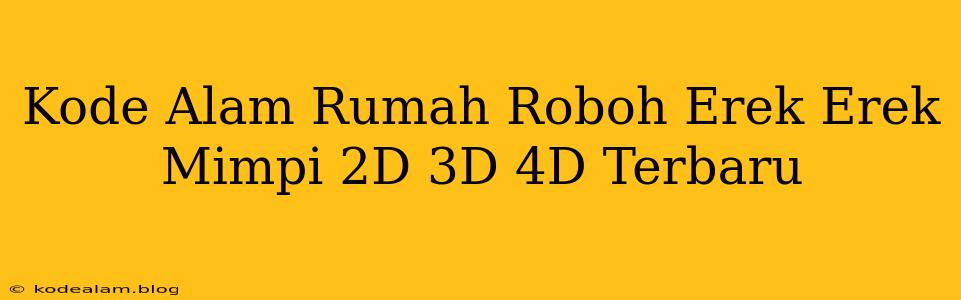 Kode Alam Rumah Roboh Erek Erek Mimpi 2D 3D 4D Terbaru