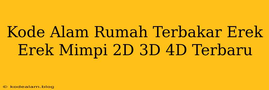 Kode Alam Rumah Terbakar Erek Erek Mimpi 2D 3D 4D Terbaru