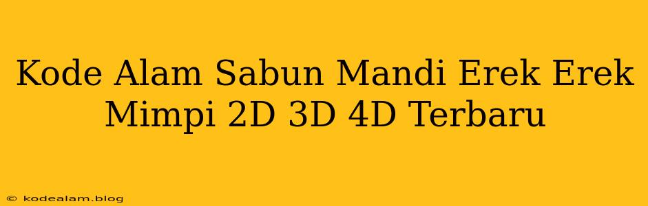 Kode Alam Sabun Mandi Erek Erek Mimpi 2D 3D 4D Terbaru