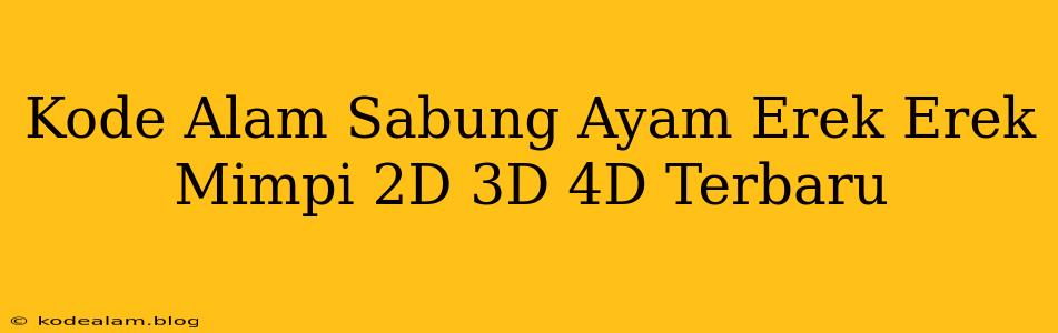 Kode Alam Sabung Ayam Erek Erek Mimpi 2D 3D 4D Terbaru
