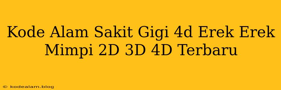 Kode Alam Sakit Gigi 4d Erek Erek Mimpi 2D 3D 4D Terbaru