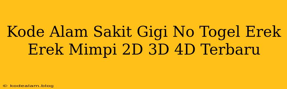 Kode Alam Sakit Gigi No Togel Erek Erek Mimpi 2D 3D 4D Terbaru