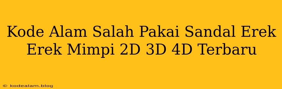 Kode Alam Salah Pakai Sandal Erek Erek Mimpi 2D 3D 4D Terbaru