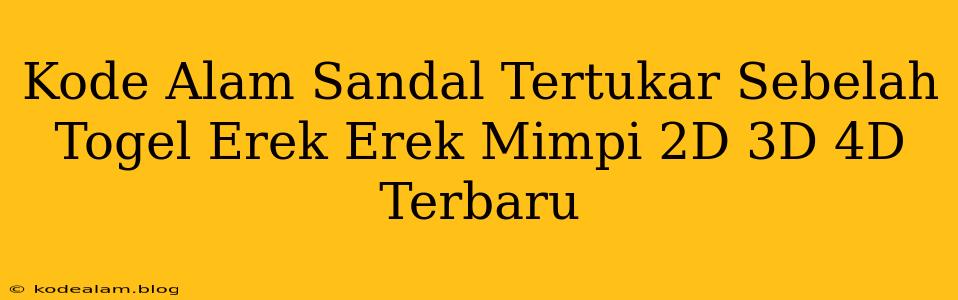 Kode Alam Sandal Tertukar Sebelah Togel Erek Erek Mimpi 2D 3D 4D Terbaru