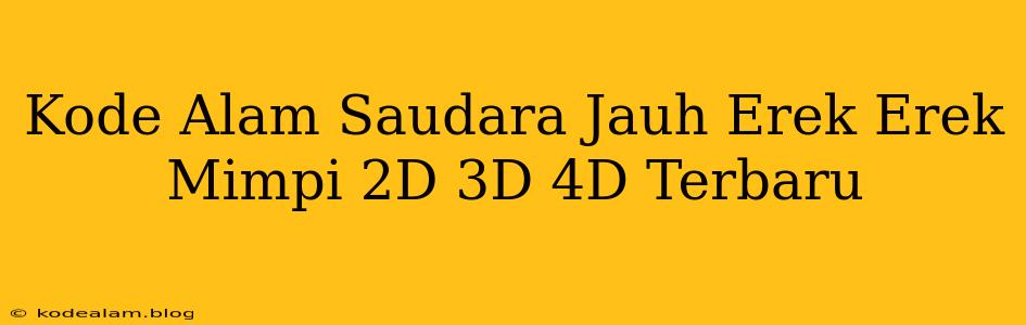 Kode Alam Saudara Jauh Erek Erek Mimpi 2D 3D 4D Terbaru