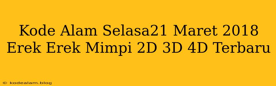 Kode Alam Selasa21 Maret 2018 Erek Erek Mimpi 2D 3D 4D Terbaru