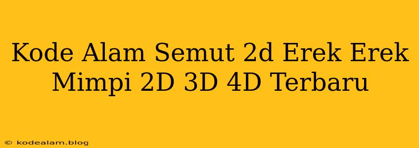 Kode Alam Semut 2d Erek Erek Mimpi 2D 3D 4D Terbaru