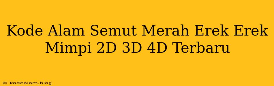 Kode Alam Semut Merah Erek Erek Mimpi 2D 3D 4D Terbaru