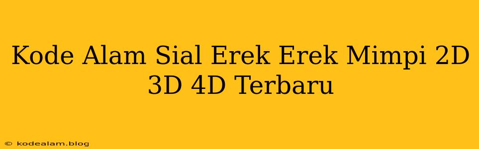 Kode Alam Sial Erek Erek Mimpi 2D 3D 4D Terbaru