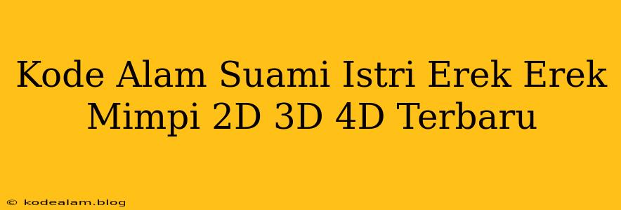 Kode Alam Suami Istri Erek Erek Mimpi 2D 3D 4D Terbaru
