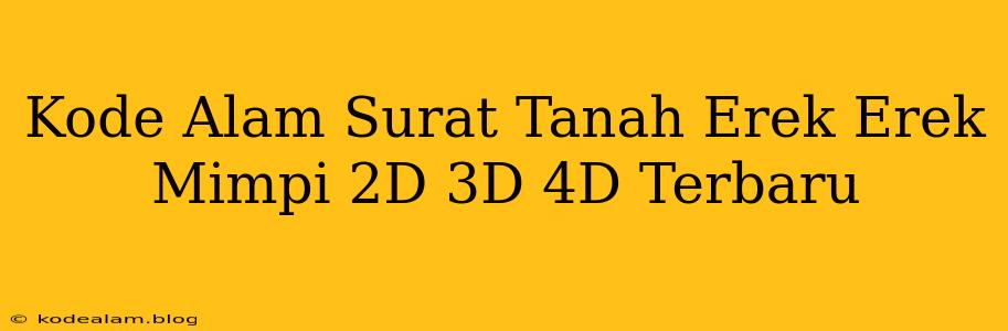 Kode Alam Surat Tanah Erek Erek Mimpi 2D 3D 4D Terbaru