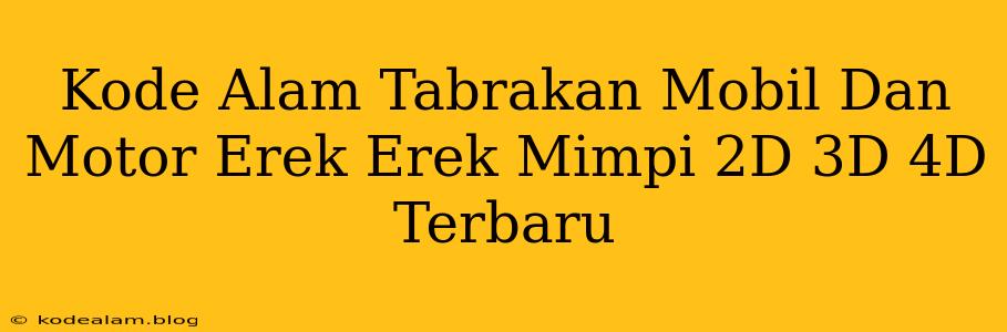 Kode Alam Tabrakan Mobil Dan Motor Erek Erek Mimpi 2D 3D 4D Terbaru