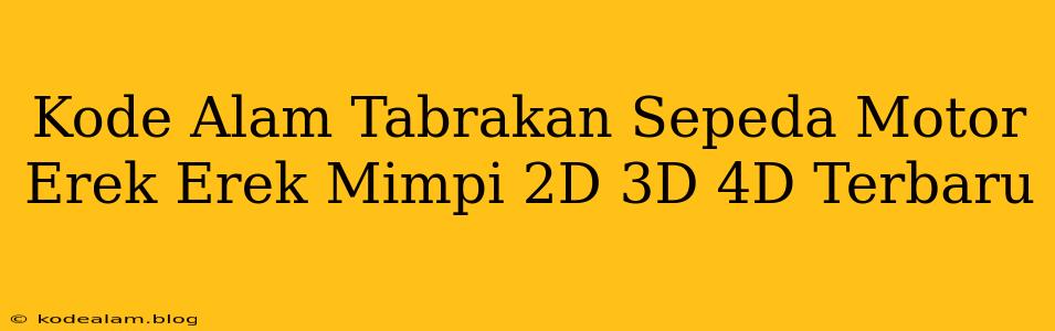 Kode Alam Tabrakan Sepeda Motor Erek Erek Mimpi 2D 3D 4D Terbaru