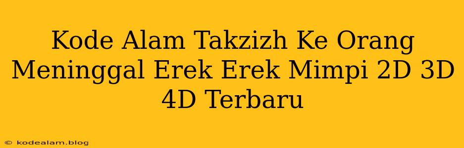 Kode Alam Takzizh Ke Orang Meninggal Erek Erek Mimpi 2D 3D 4D Terbaru