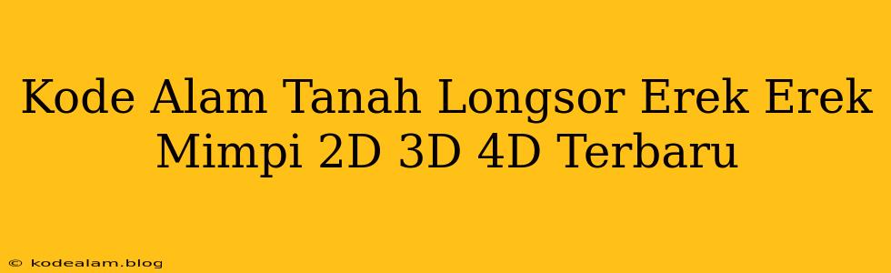 Kode Alam Tanah Longsor Erek Erek Mimpi 2D 3D 4D Terbaru