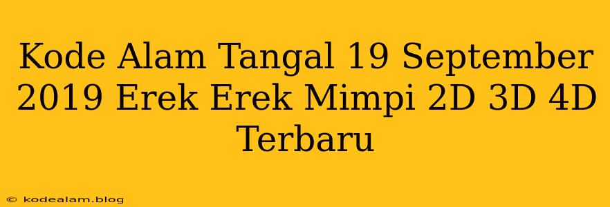 Kode Alam Tangal 19 September 2019 Erek Erek Mimpi 2D 3D 4D Terbaru