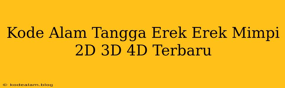 Kode Alam Tangga Erek Erek Mimpi 2D 3D 4D Terbaru