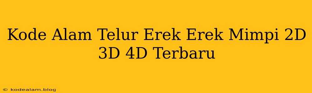 Kode Alam Telur Erek Erek Mimpi 2D 3D 4D Terbaru