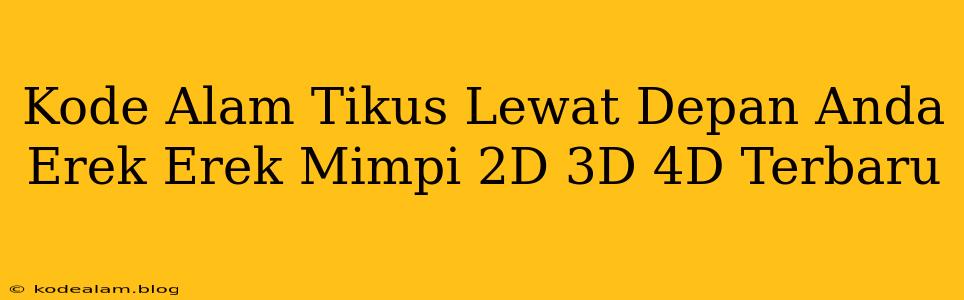 Kode Alam Tikus Lewat Depan Anda Erek Erek Mimpi 2D 3D 4D Terbaru