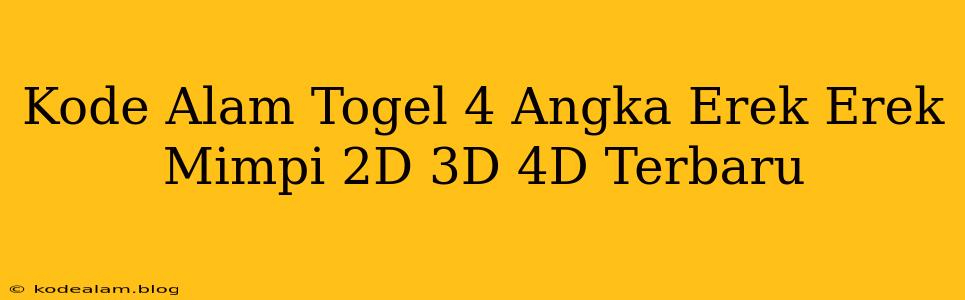 Kode Alam Togel 4 Angka Erek Erek Mimpi 2D 3D 4D Terbaru